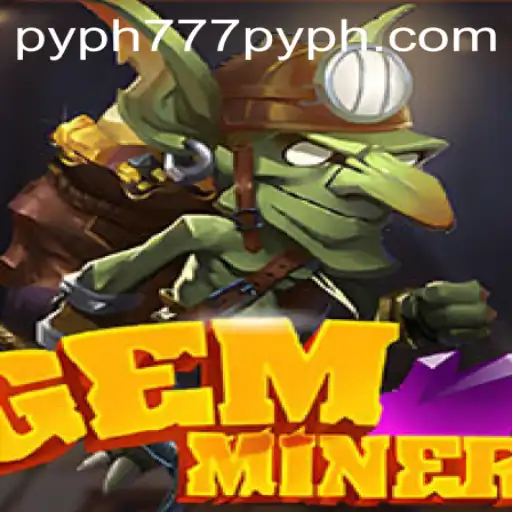 GemMiner: The Ultimate Treasure Quest with PYPH777